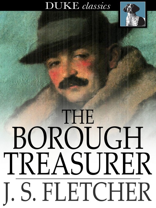 Title details for The Borough Treasurer by J. S. Fletcher - Wait list